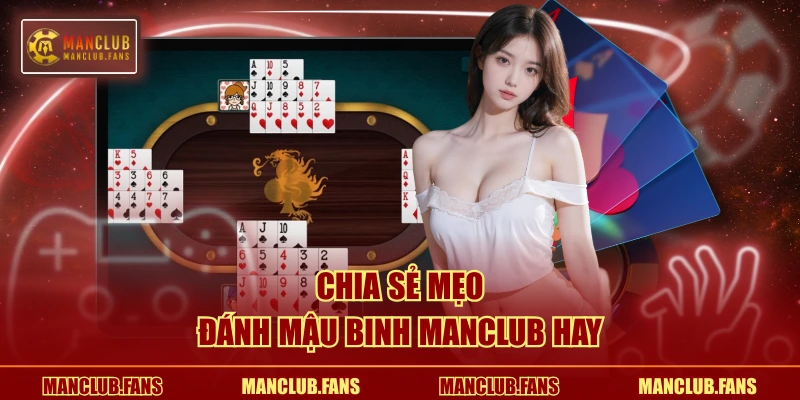 Chia sẻ mẹo đánh Mậu Binh MANCLUB hay