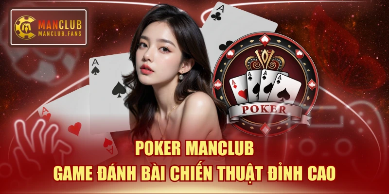 Poker MANCLUB - Game Đánh Bài Chiến Thuật Đỉnh Cao