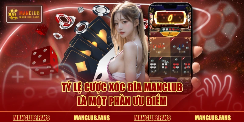 Tỷ lệ cược Xóc Đĩa MANCLUB là một phần ưu điểm