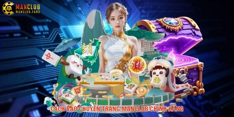 Hướng dẫn truy cập MANCLUB chính hãng
